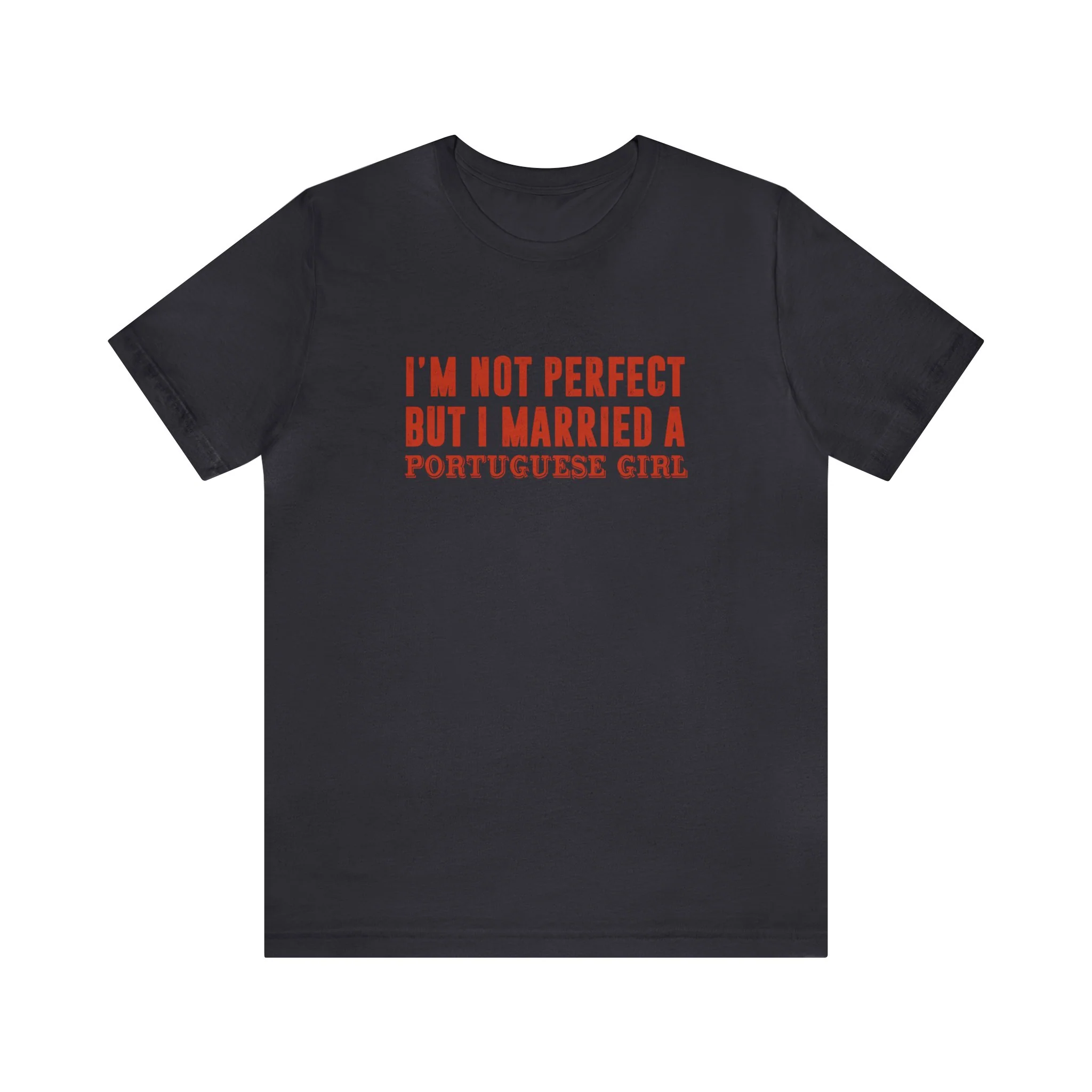 I'm Not Perfect But I Married a Portuguese Girl T-Shirt 🇨🇦 - Image 6